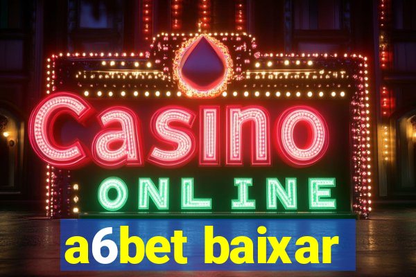 a6bet baixar